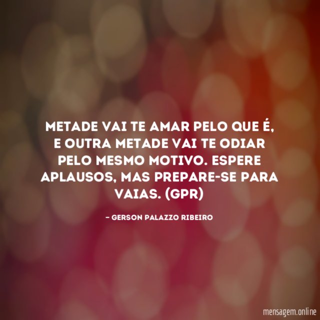 Metade vai te amar pelo que é