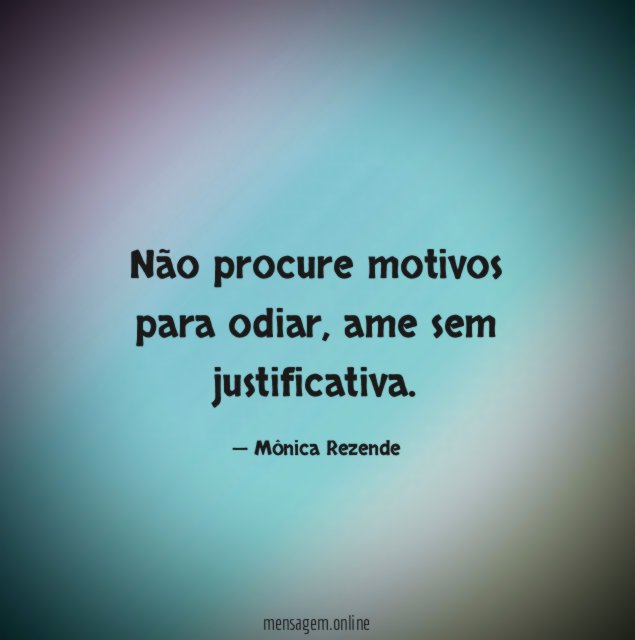Não procure motivos para odiar