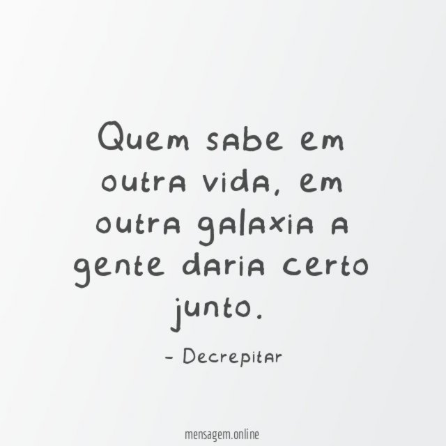 Quem sabe em outra vida
