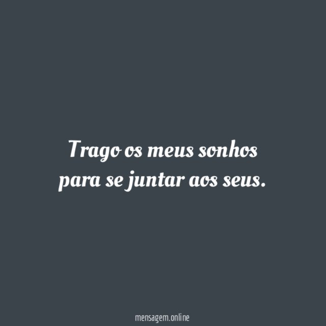 Trago os meus sonhos para se juntar aos seus
