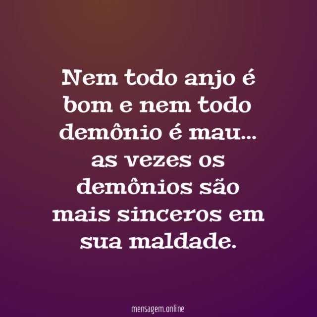 Nem todo anjo é bom e nem todo demônio é mau