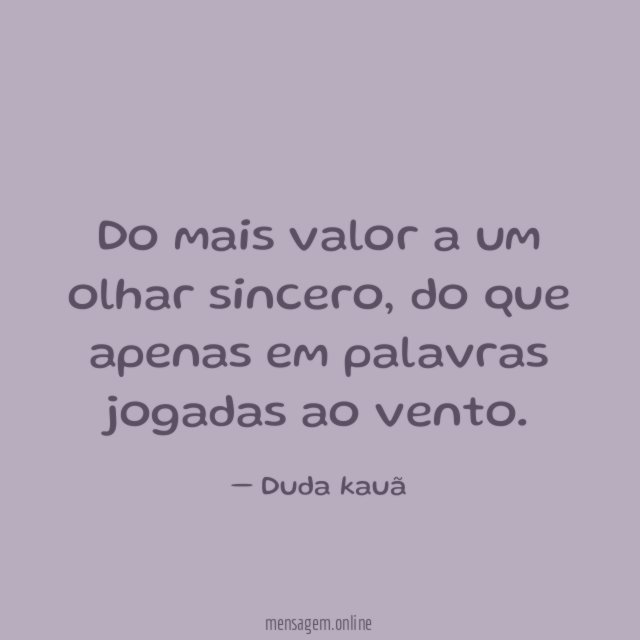 Do mais valor a um olhar sincero