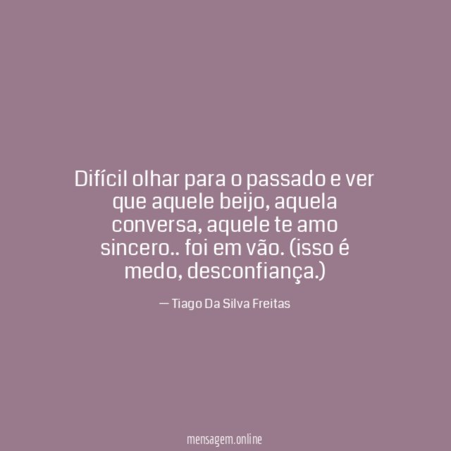 Difícil olhar para o passado e ver que aquele beijo