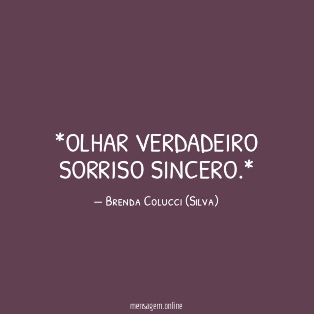 *Olhar verdadeiro Sorriso sincero