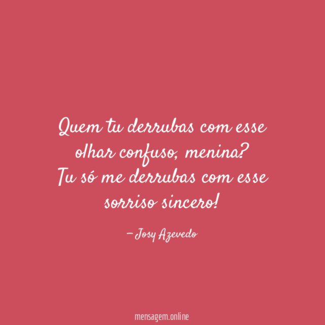 Quem tu derrubas com esse olhar confuso