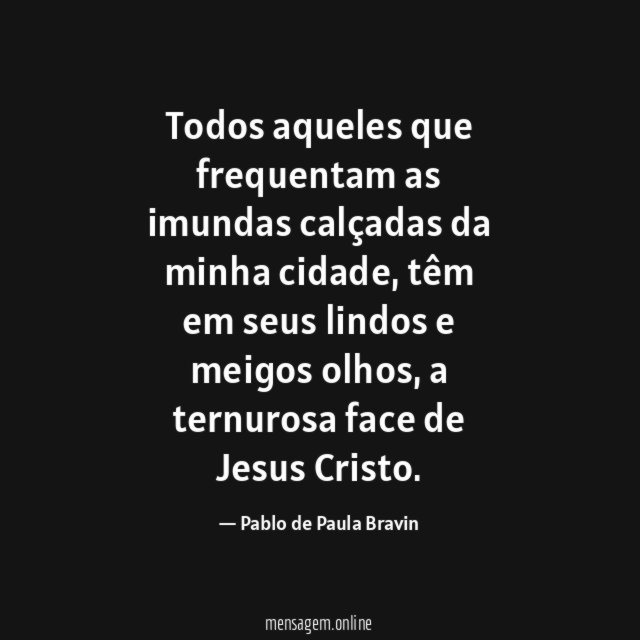 Todos aqueles que frequentam as imundas calçadas da minha cidade