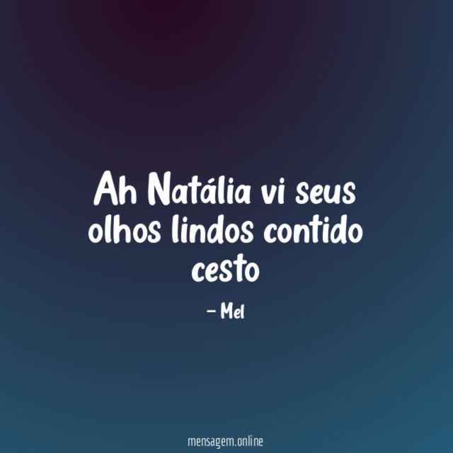 Ah Natália vi seus olhos lindos contido cesto