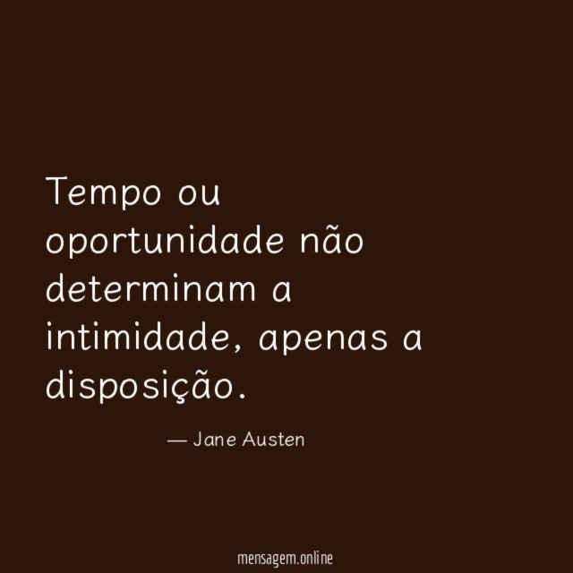 Tempo ou oportunidade não determinam a intimidade