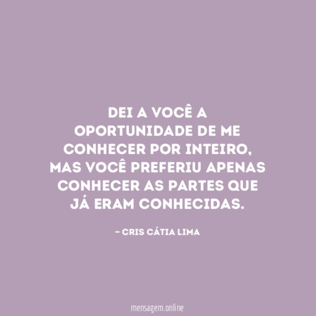 Dei a você a oportunidade de me conhecer por inteiro