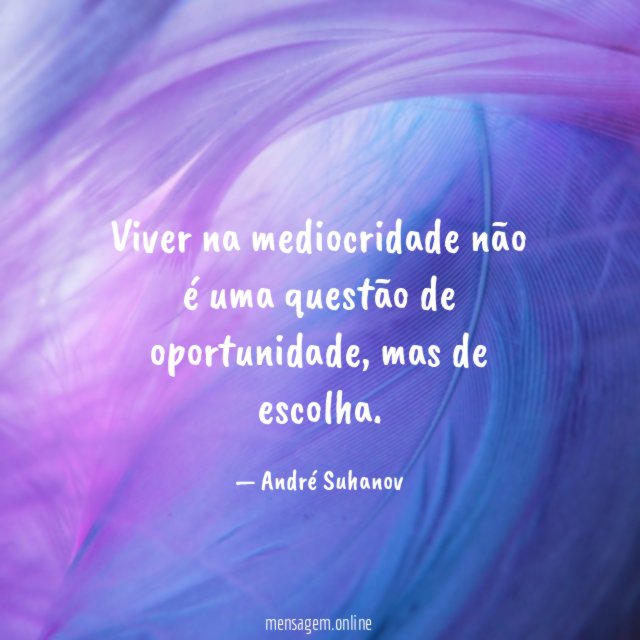 Viver na mediocridade não é uma questão de oportunidade