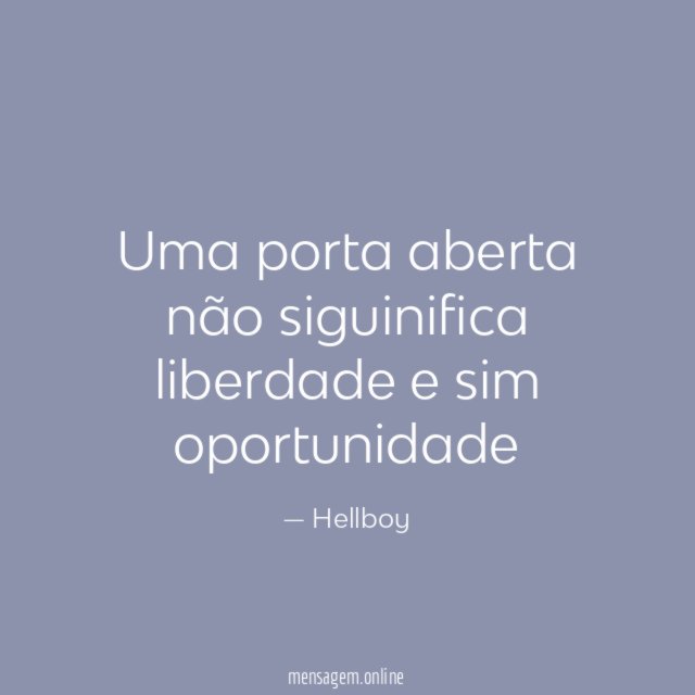 Uma porta aberta não siguinifica liberdade e sim oportunidade