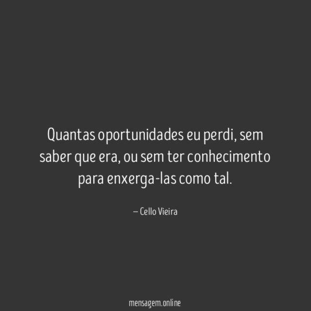 Quantas oportunidades eu perdi