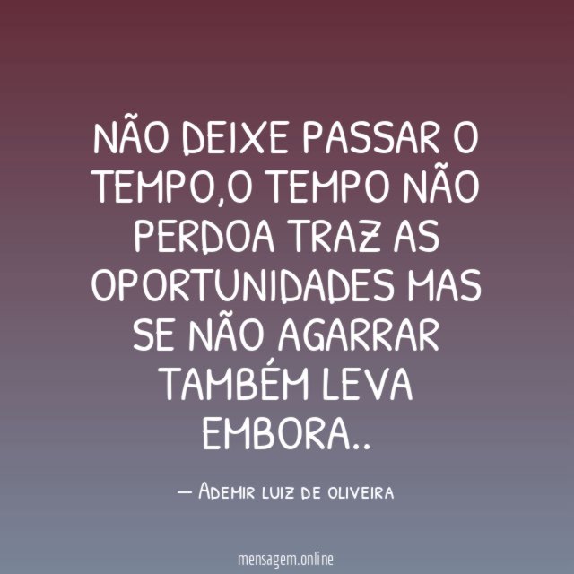 Não deixe passar o tempo
