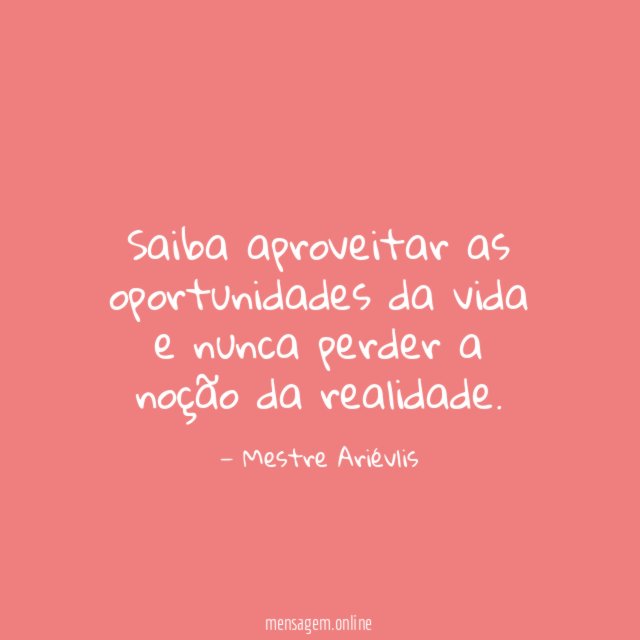 Saiba aproveitar as oportunidades da vida e nunca