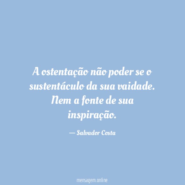A ostentação não poder se o sustentáculo da