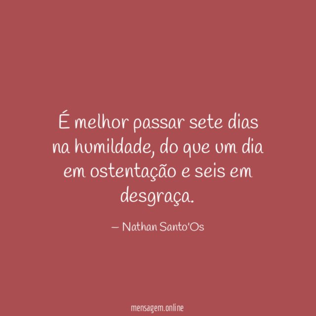 É melhor passar sete dias na humildade