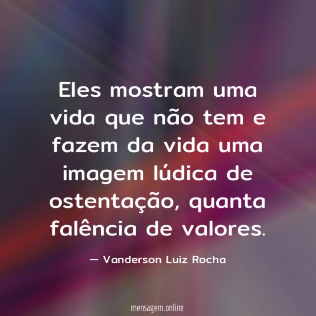 Eles mostram uma vida que não tem
