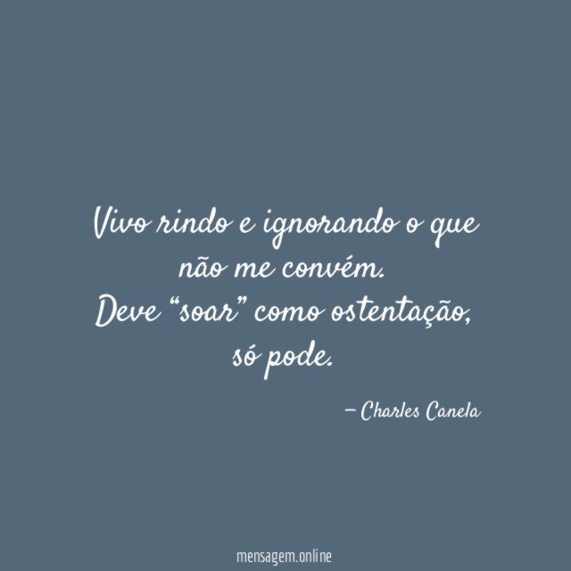 Vivo rindo e ignorando o que não me convém