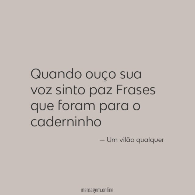 Quando ouço sua voz sinto paz