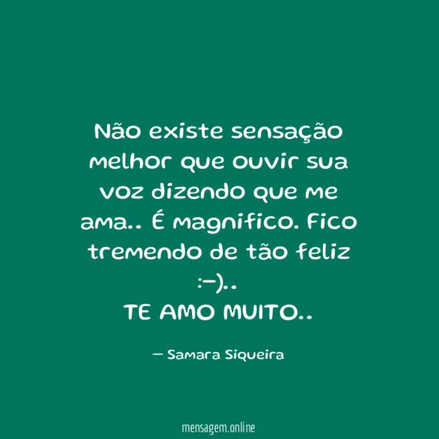 Não existe sensação melhor que ouvir sua voz