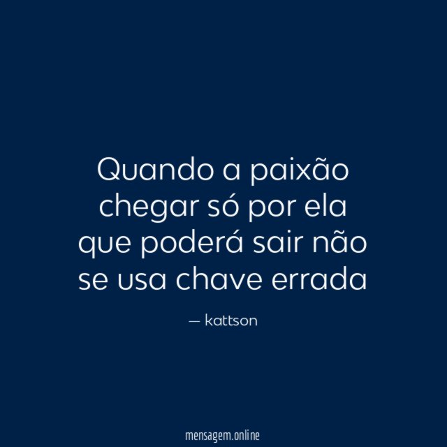 Quando a paixão chegar só por ela que