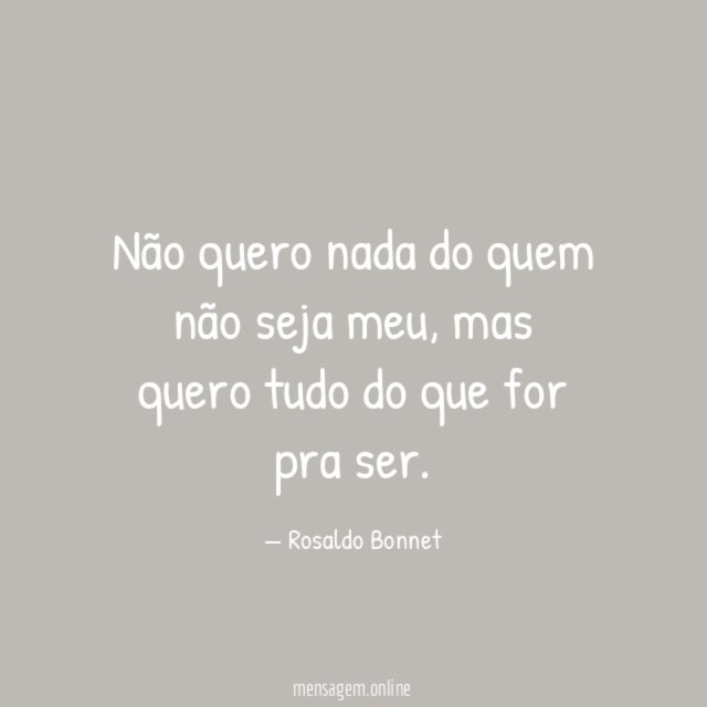 Não quero nada do quem não seja meu