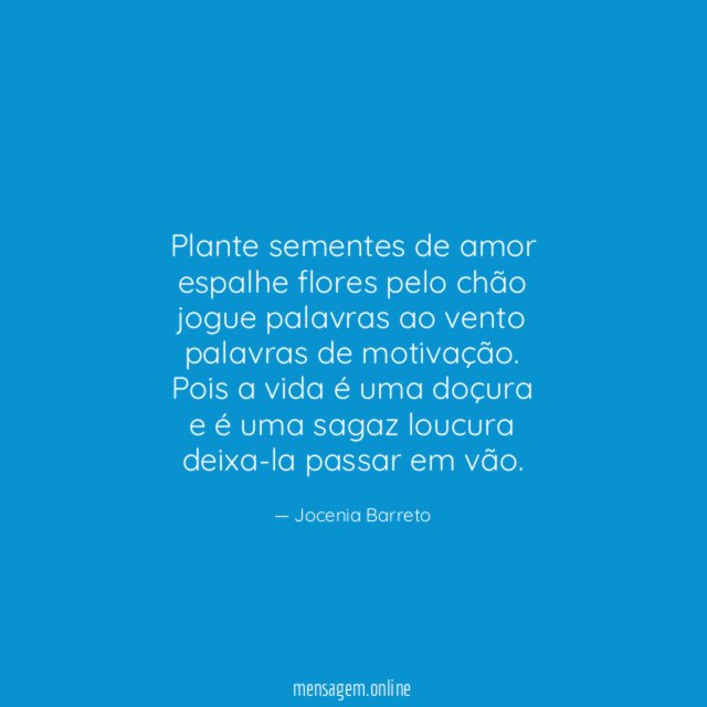 Plante sementes de amor espalhe flores pelo chão jogue palavras