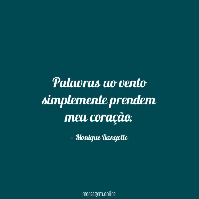 Palavras ao vento simplemente prendem meu coração