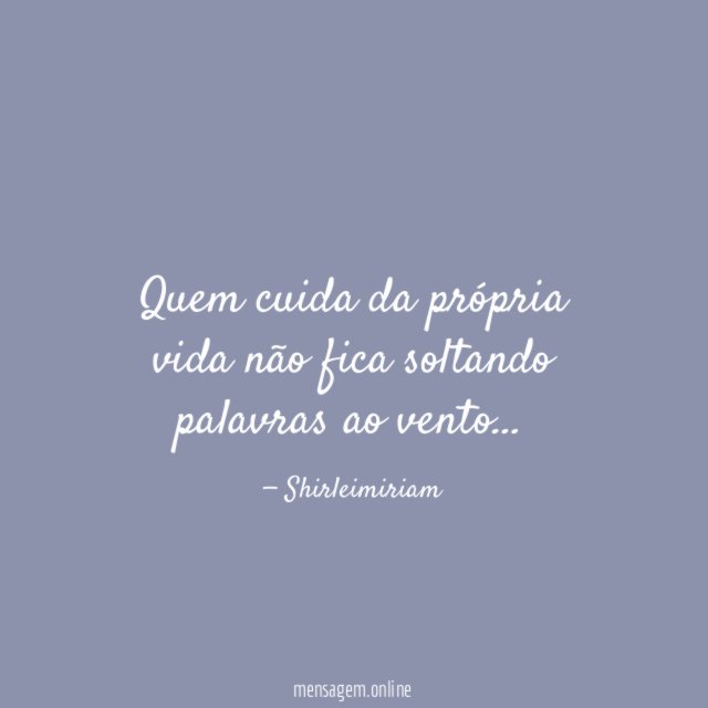 Quem cuida da própria vida não fica soltando