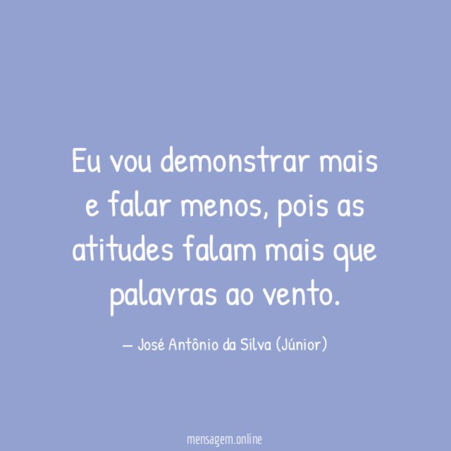Eu vou demonstrar mais e falar menos