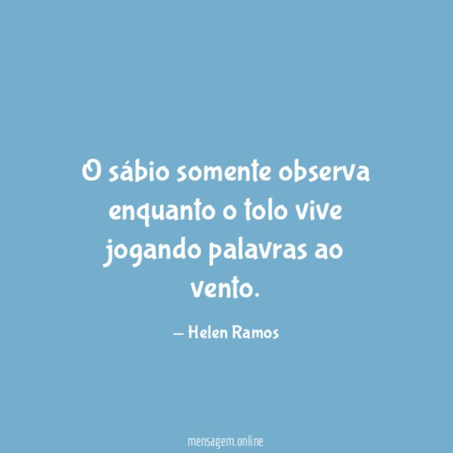 O sábio somente observa enquanto o tolo vive