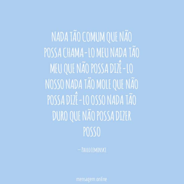 Nada tão comum que não possa chama-lo meu Nada tão meu que