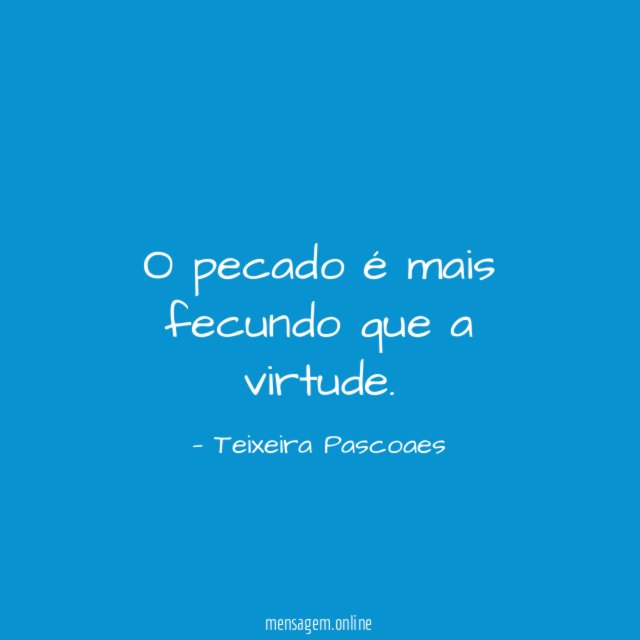 O pecado é mais fecundo que a virtude