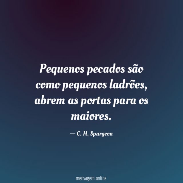 Pequenos pecados são como pequenos ladrões