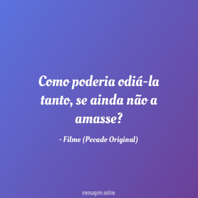 Como poderia odiá-la tanto