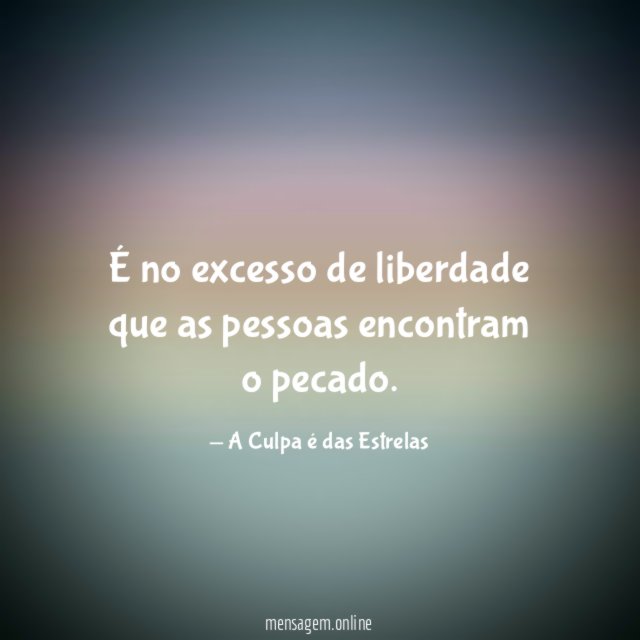 É no excesso de liberdade que as pessoas encontram o pecado