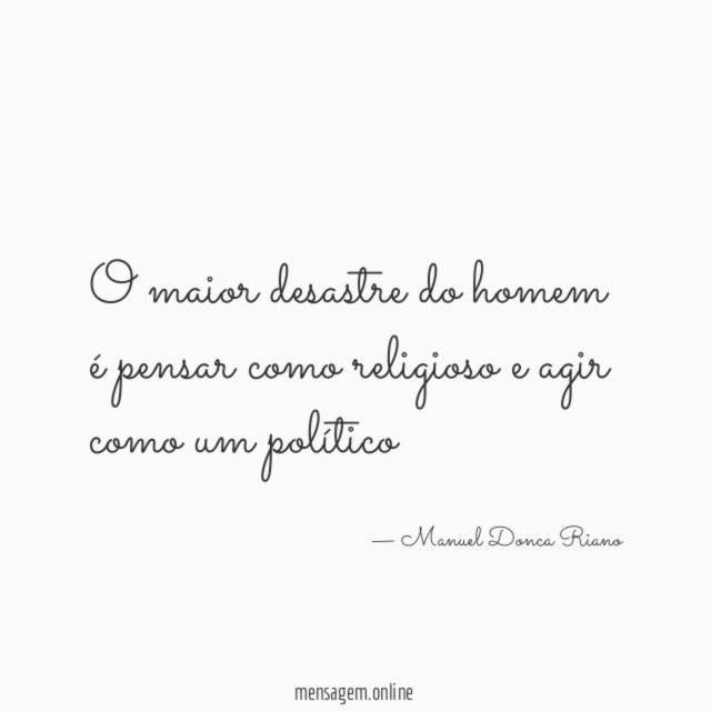 O maior desastre do homem é pensar como