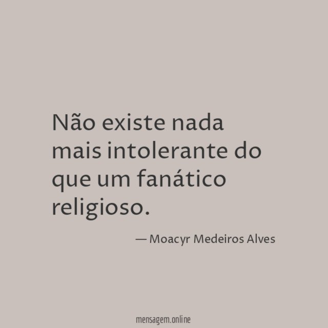 Não existe nada mais intolerante do que um fanático religioso