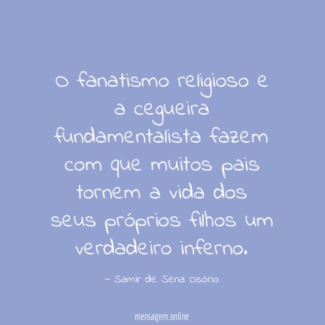 O fanatismo religioso e a cegueira fundamentalista fazem