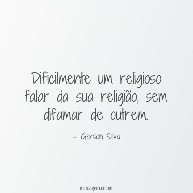 Dificilmente um religioso falar da sua religião