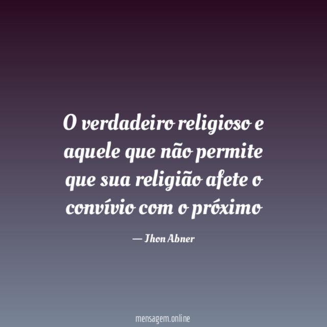 O verdadeiro religioso e aquele que não permite