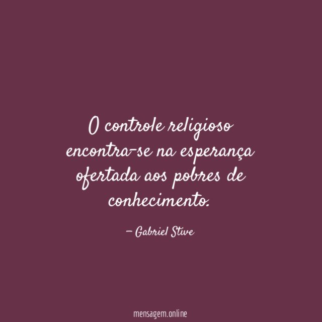 O controle religioso encontra-se na esperança ofertada aos pobres de conhecimento
