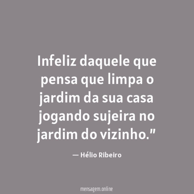 Infeliz daquele que pensa que limpa o jardim