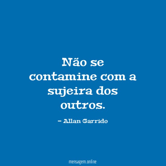 Não se contamine com a sujeira dos outros