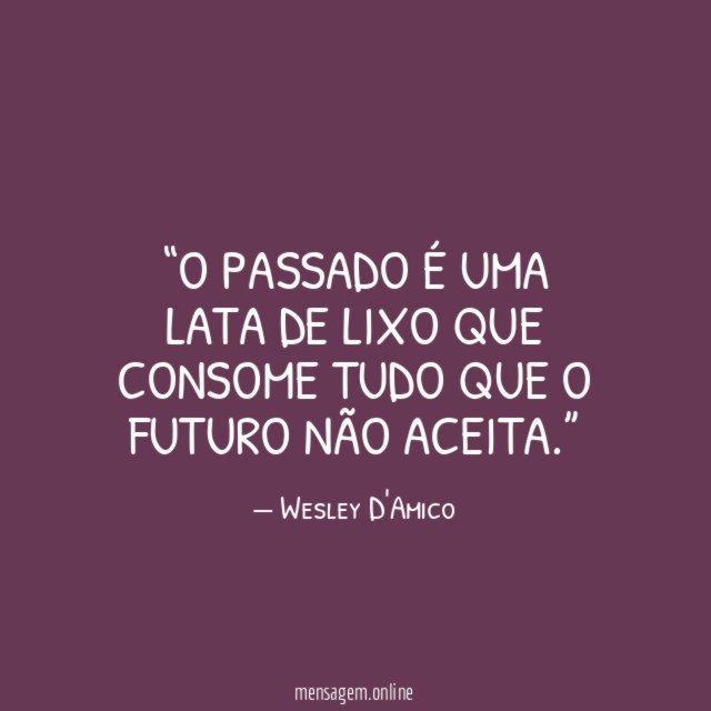 O passado é uma lata de lixo que