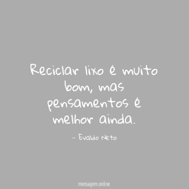 Reciclar lixo é muito bom