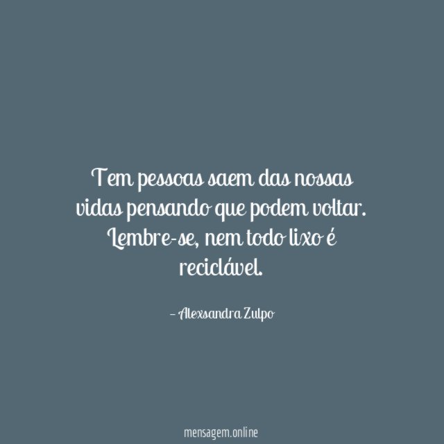 Tem pessoas saem das nossas vidas pensando que podem voltar