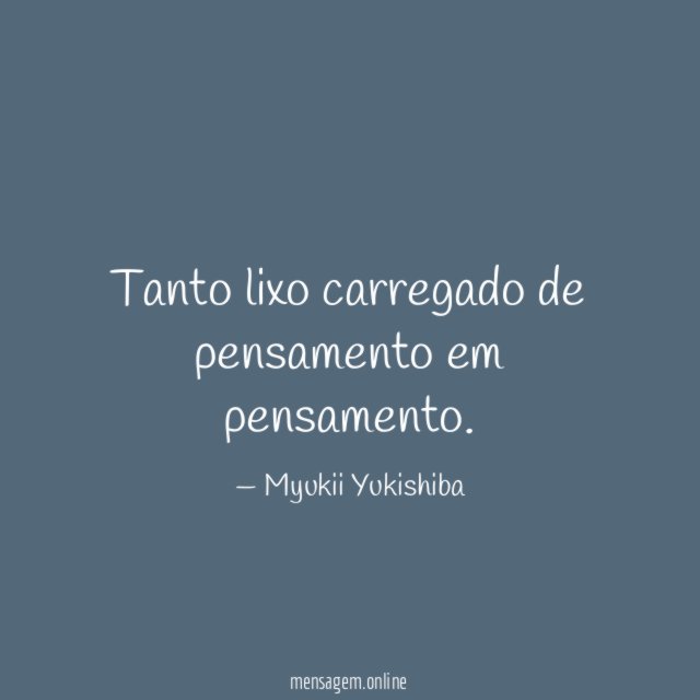 Tanto lixo carregado de pensamento em pensamento