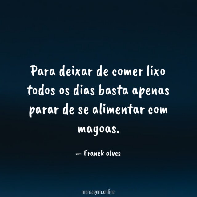 Para deixar de comer lixo todos os dias