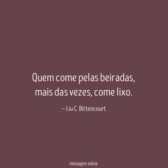 Quem come pelas beiradas